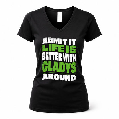 GLADYS KTT19-K098-189 – Personalized Funny Quote Apparel “Admit It, Life Is Better With NAME Around”