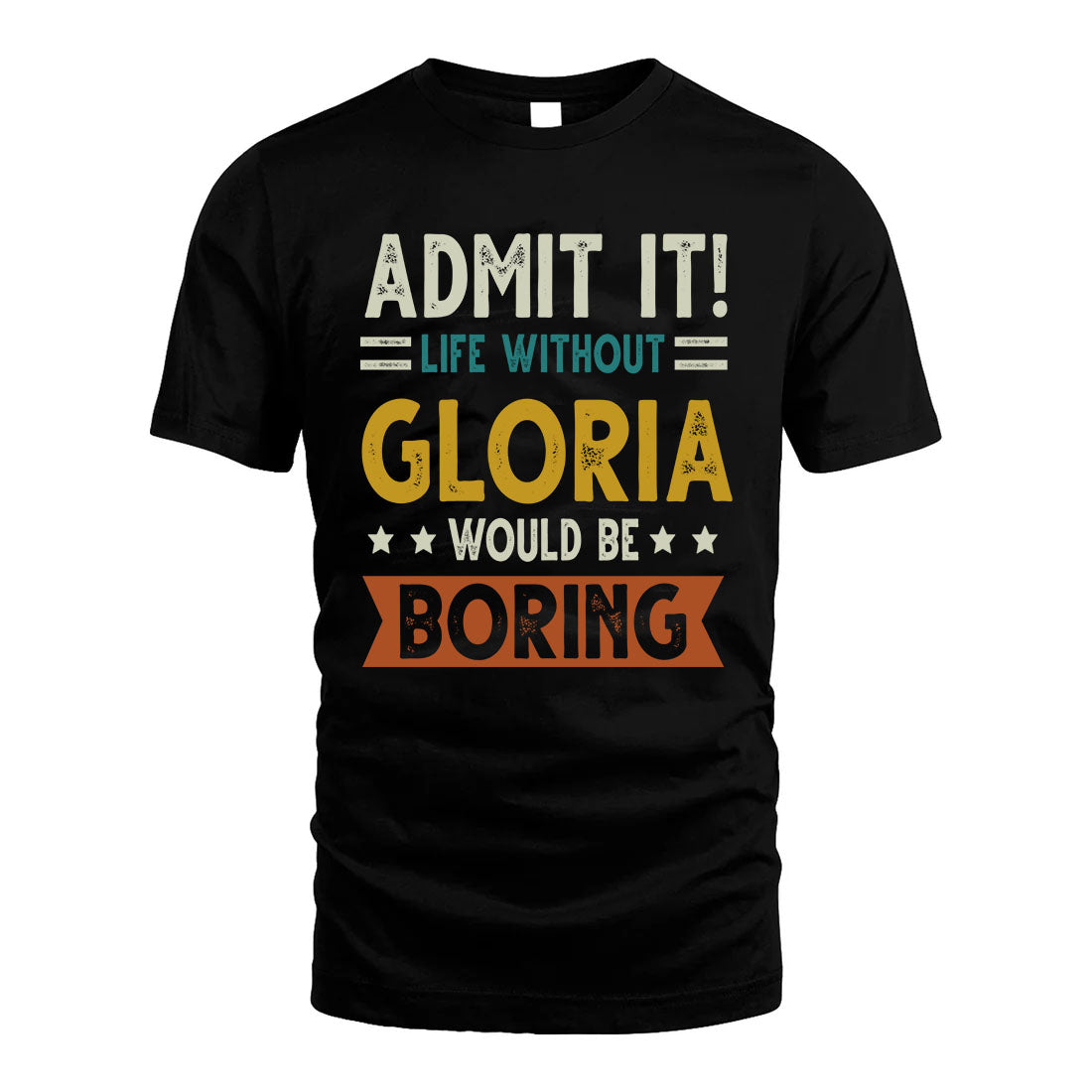 GLORIA HH88-K2–Personalized Funny Quote Apparel “Life Without NAME Would Be Boring”