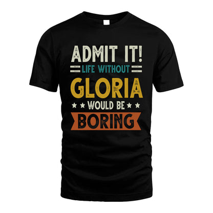 GLORIA HH88-K2–Personalized Funny Quote Apparel “Life Without NAME Would Be Boring”