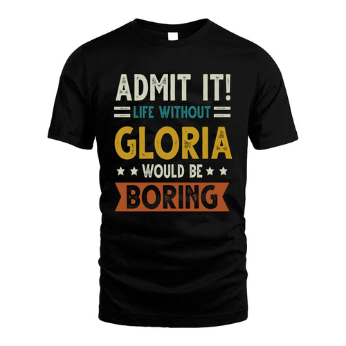 GLORIA HH88-K2–Personalized Funny Quote Apparel “Life Without NAME Would Be Boring”