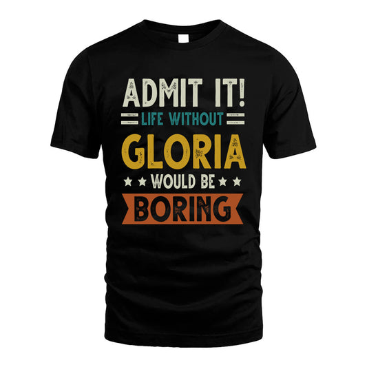 GLORIA HH88-K2–Personalized Funny Quote Apparel “Life Without NAME Would Be Boring”