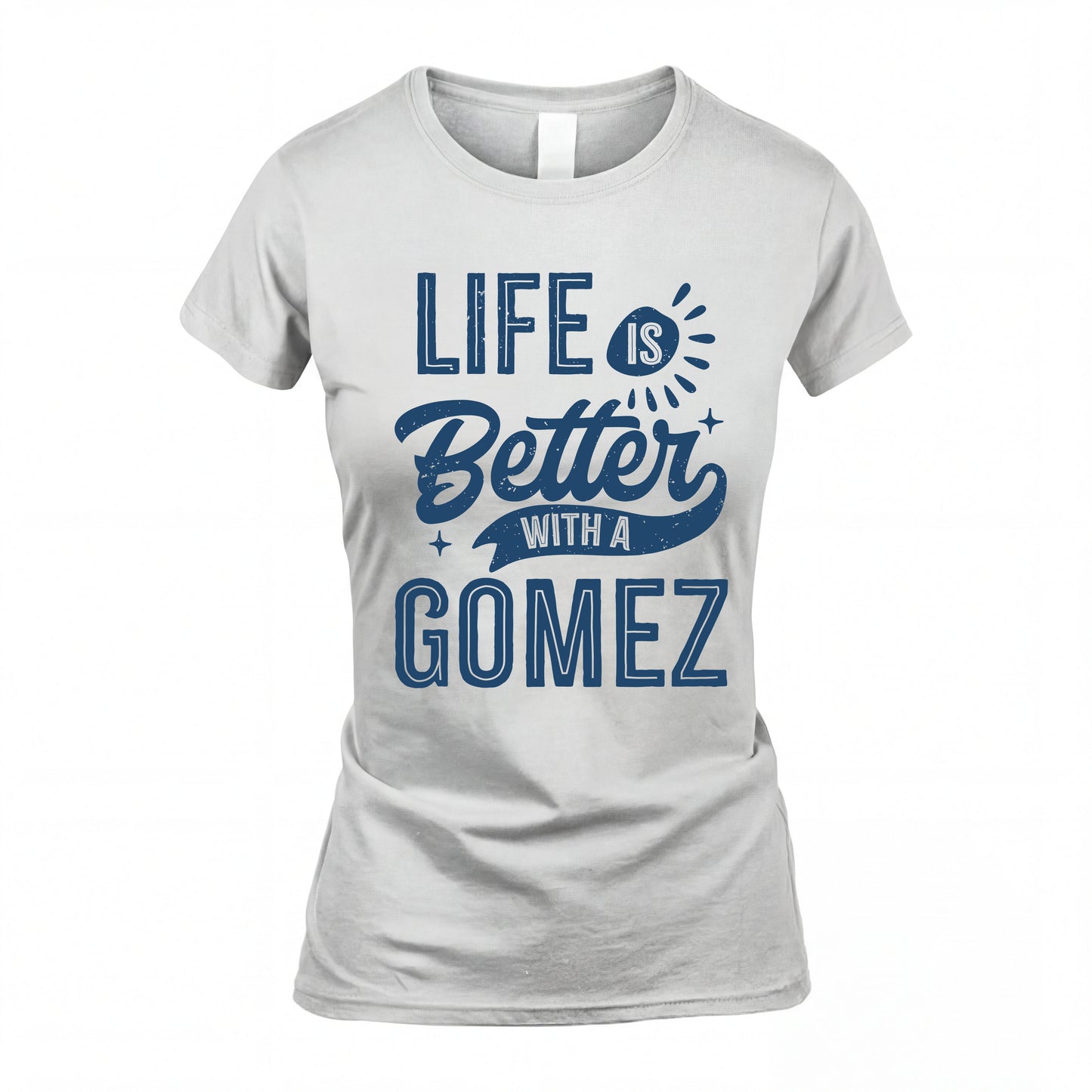 GOMEZ HH88-K2–Personalized Name Quote T-Shirt Life Is Better With Unisex Gift