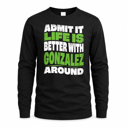 GONZALEZ KTT19-K098-189 – Personalized Funny Quote Apparel “Admit It, Life Is Better With NAME Around”