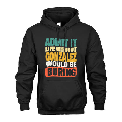 GONZALEZ KTT28-AMER50-111–Personalized Funny Quote Apparel “Life Without NAME Would Be Boring”