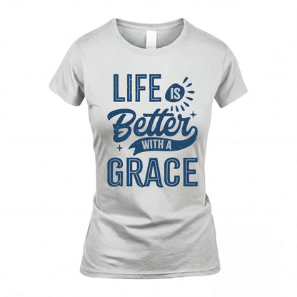 GRACE HH88-K2–Personalized Name Quote T-Shirt Life Is Better With Unisex Gift