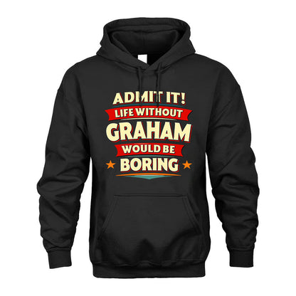 GRAHAM HH88-K2-106–Personalized Funny Quote Apparel “Life Without NAME Would Be Boring”