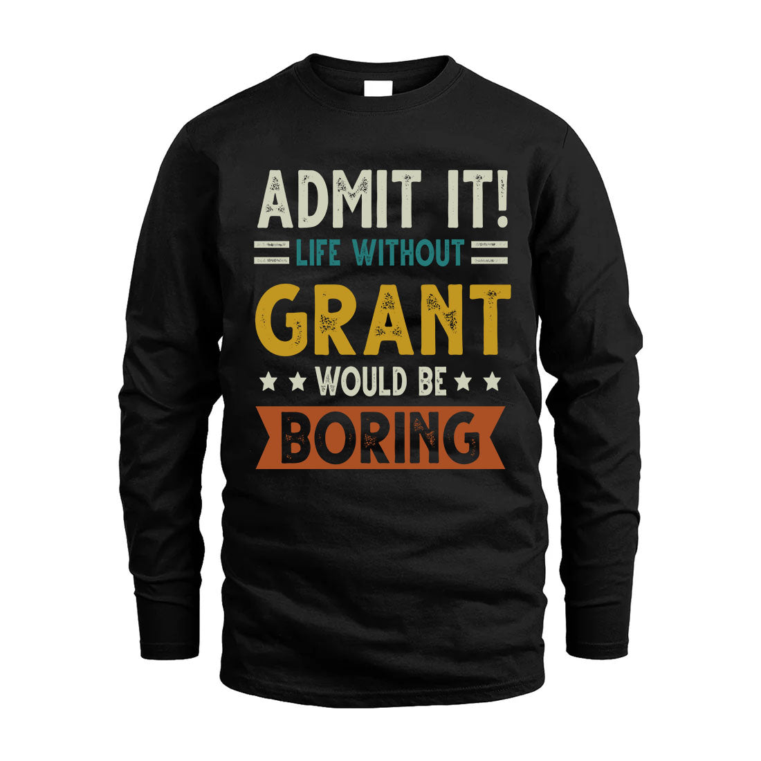 GRANT HH88-K2–Personalized Funny Quote Apparel “Life Without NAME Would Be Boring”