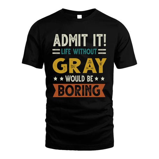 GRAY HH88-K2–Personalized Funny Quote Apparel “Life Without NAME Would Be Boring”