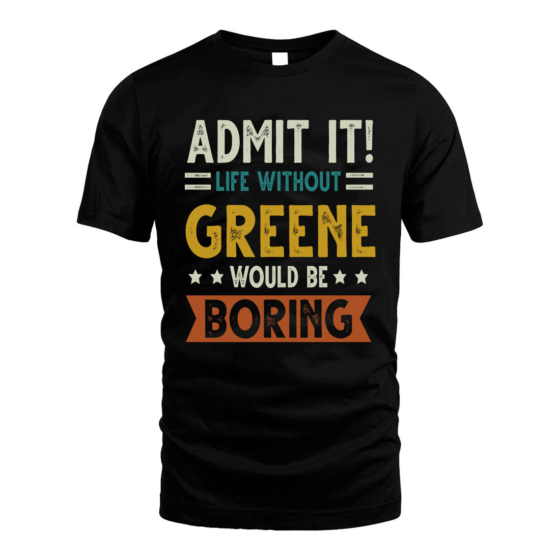 GREENE HH88-K2–Personalized Funny Quote Apparel “Life Without NAME Would Be Boring”