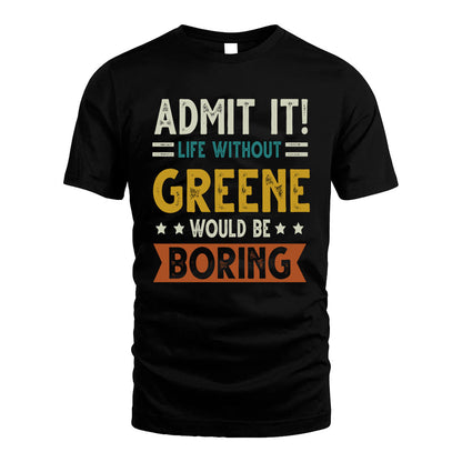 GREENE HH88-K2–Personalized Funny Quote Apparel “Life Without NAME Would Be Boring”