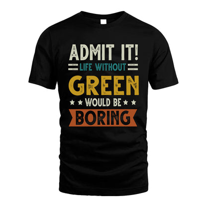 GREEN HH88-K2–Personalized Funny Quote Apparel “Life Without NAME Would Be Boring”