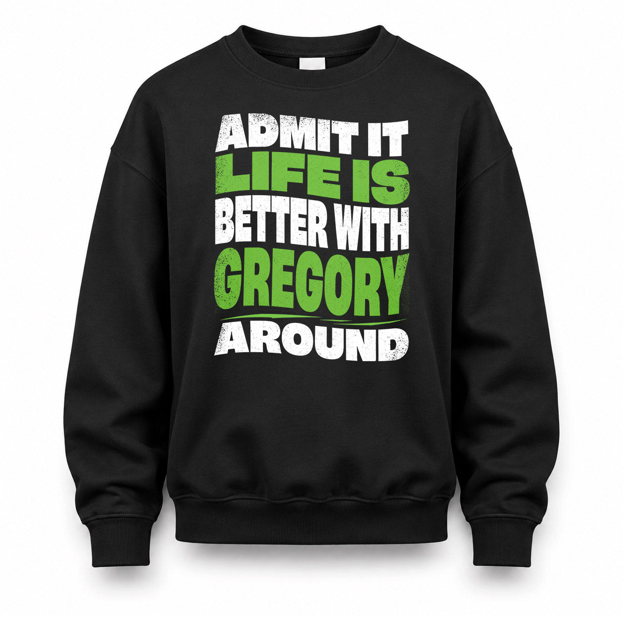GREGORY KTT19-K098-189 – Personalized Funny Quote Apparel “Admit It, Life Is Better With NAME Around”