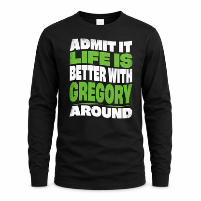 GREGORY KTT19-K098-189 – Personalized Funny Quote Apparel “Admit It, Life Is Better With NAME Around”