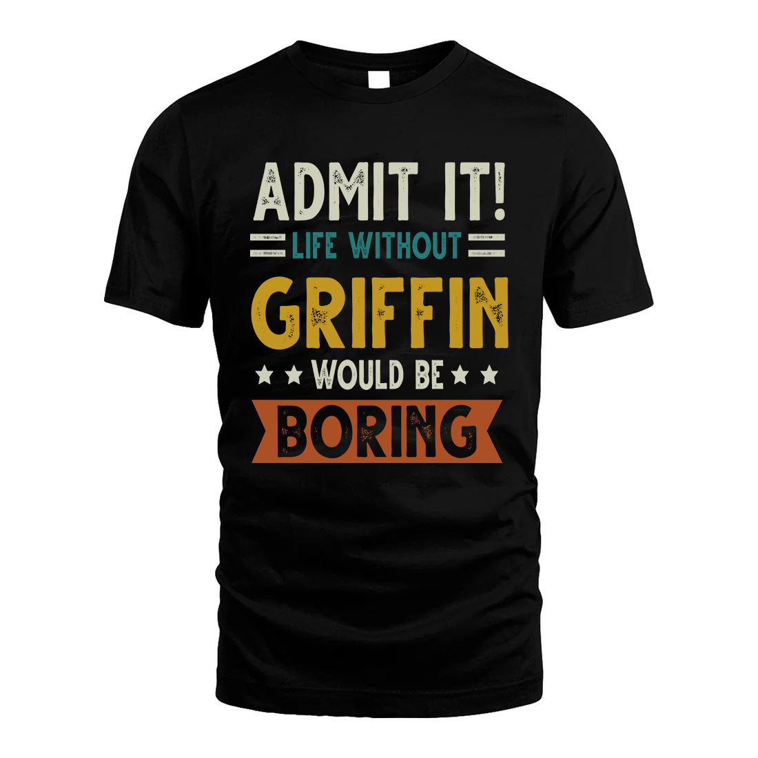 GRIFFIN HH88-K2–Personalized Funny Quote Apparel “Life Without NAME Would Be Boring”