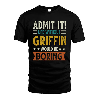 GRIFFIN HH88-K2–Personalized Funny Quote Apparel “Life Without NAME Would Be Boring”