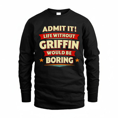 GRIFFIN HH88-K2-106–Personalized Funny Quote Apparel “Life Without NAME Would Be Boring”