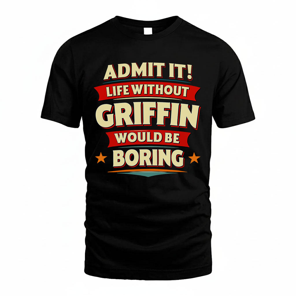 GRIFFIN HH88-K2-106–Personalized Funny Quote Apparel “Life Without NAME Would Be Boring”