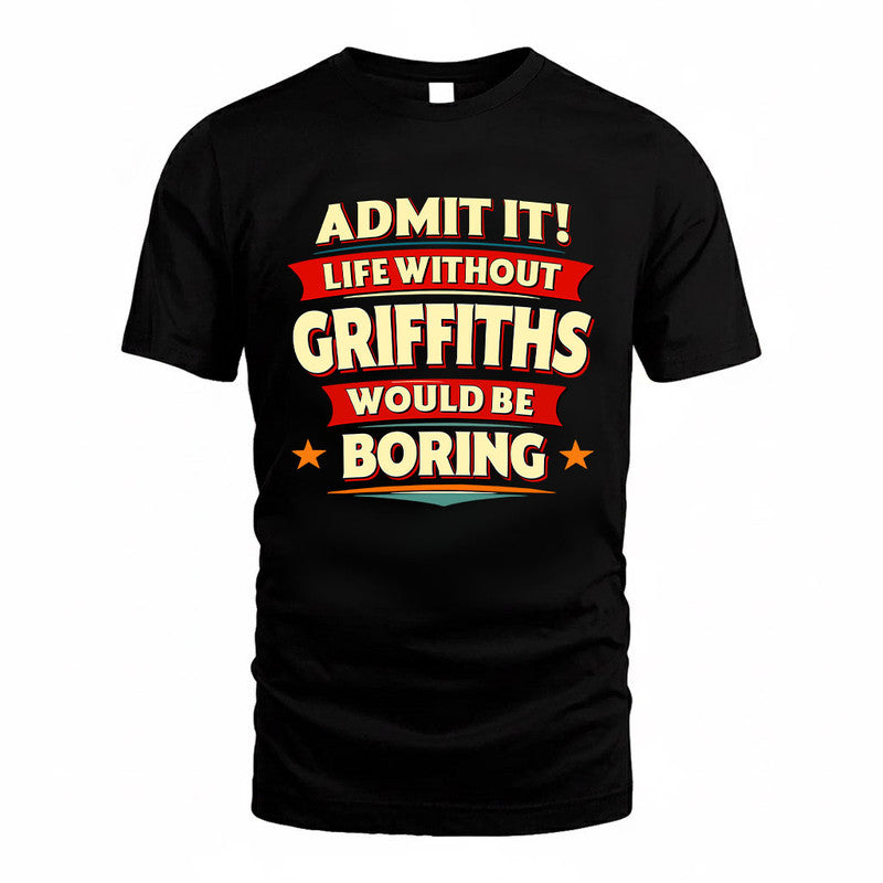 GRIFFITHS HH88-K2-106–Personalized Funny Quote Apparel “Life Without NAME Would Be Boring”