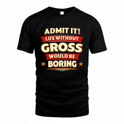 GROSS HH88-K2-106–Personalized Funny Quote Apparel “Life Without NAME Would Be Boring”
