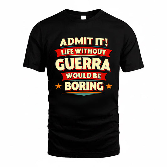 GUERRA HH88-K2-106–Personalized Funny Quote Apparel “Life Without NAME Would Be Boring”