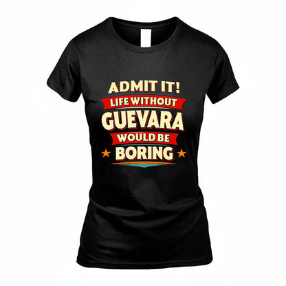 GUEVARA HH88-K2-106–Personalized Funny Quote Apparel “Life Without NAME Would Be Boring”