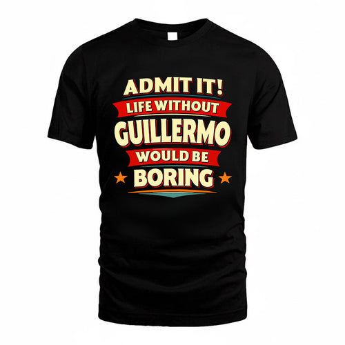 GUILLERMO HH88-K2-106–Personalized Funny Quote Apparel “Life Without NAME Would Be Boring”
