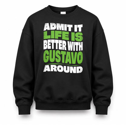 GUSTAVO KTT19-K098-189 – Personalized Funny Quote Apparel “Admit It, Life Is Better With NAME Around”