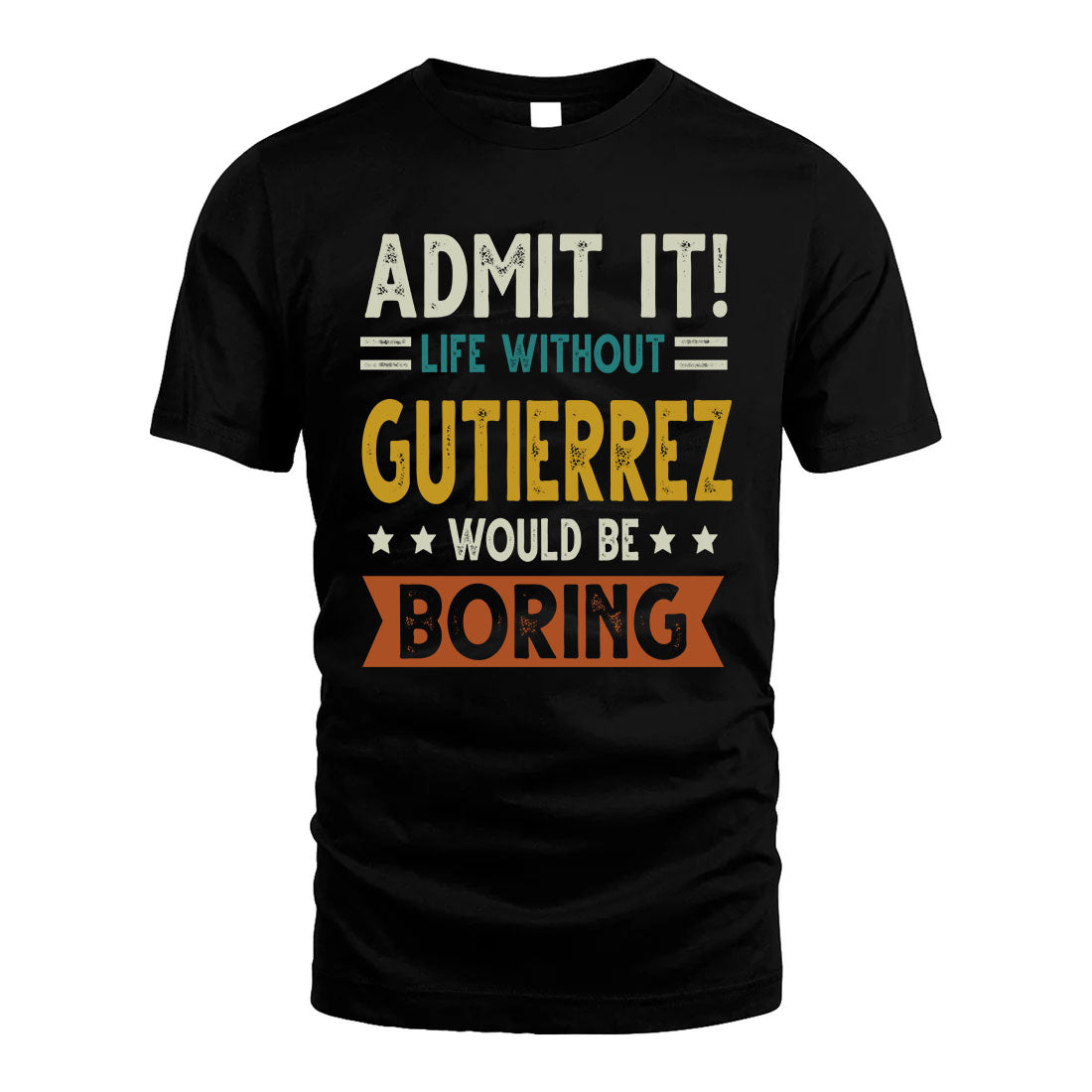 GUTIERREZ HH88-K2–Personalized Funny Quote Apparel “Life Without NAME Would Be Boring”