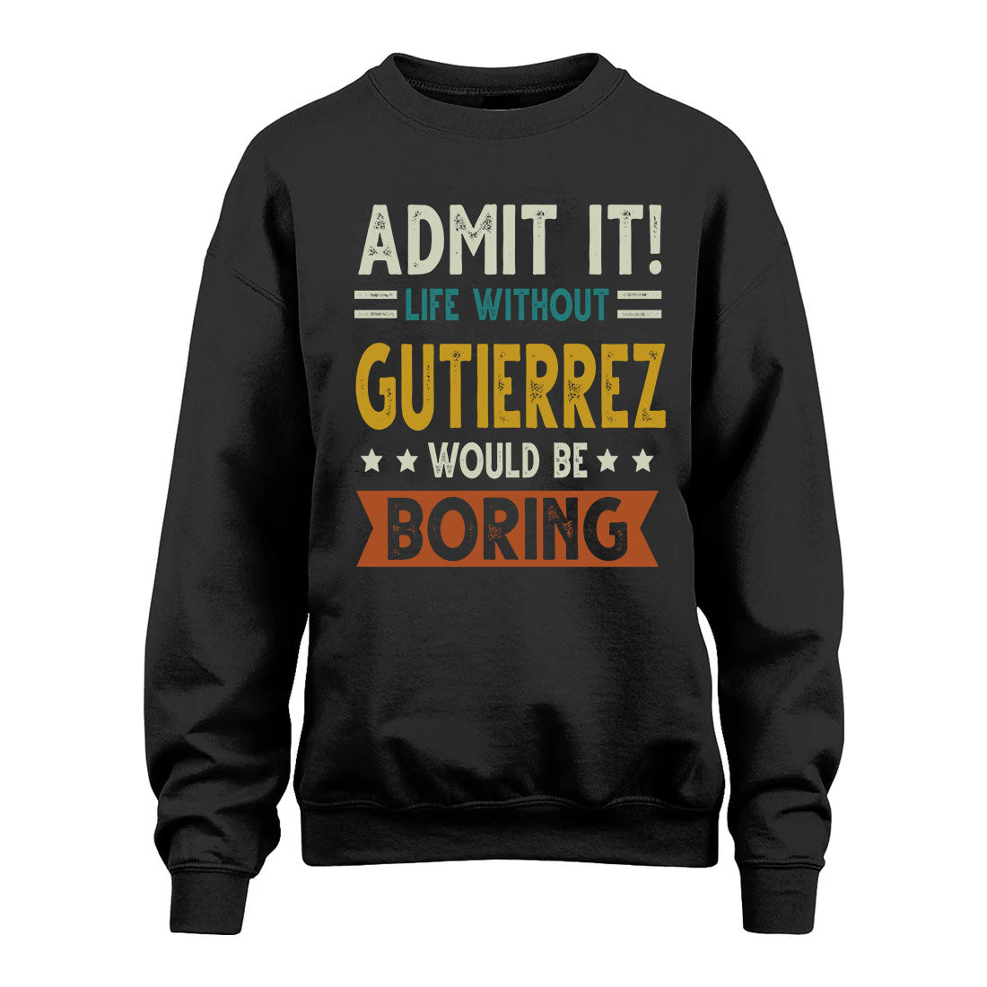 GUTIERREZ HH88-K2–Personalized Funny Quote Apparel “Life Without NAME Would Be Boring”