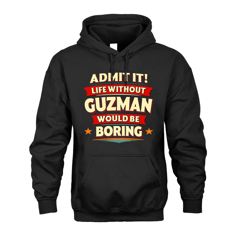 GUZMAN HH88-K2-106–Personalized Funny Quote Apparel “Life Without NAME Would Be Boring”