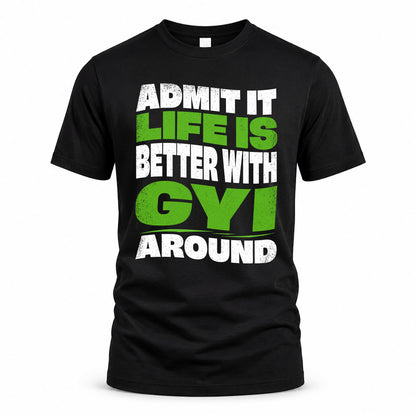GYI KTT19-K098-189 – Personalized Funny Quote Apparel “Admit It, Life Is Better With NAME Around”