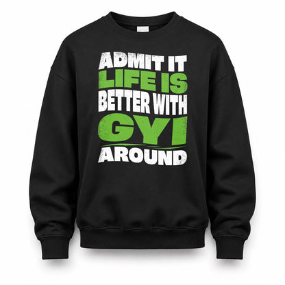 GYI KTT19-K098-189 – Personalized Funny Quote Apparel “Admit It, Life Is Better With NAME Around”