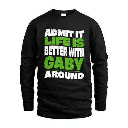 GABY KTT19-K098-189 – Personalized Funny Quote Apparel “Admit It, Life Is Better With NAME Around”