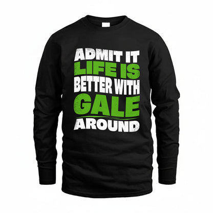 GALE KTT19-K098-189 – Personalized Funny Quote Apparel “Admit It, Life Is Better With NAME Around”