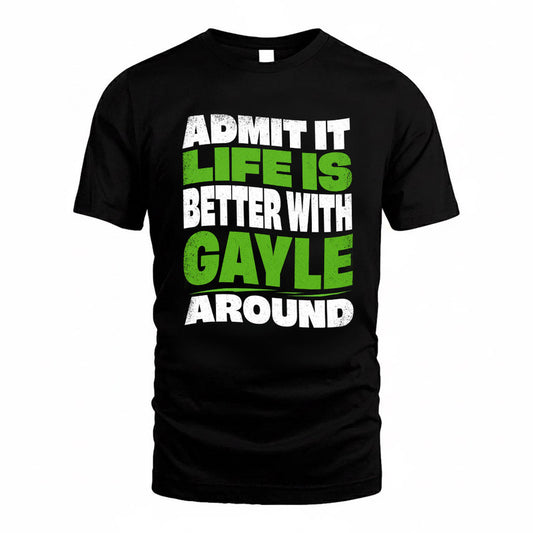 GAYLE KTT19-K098-189 – Personalized Funny Quote Apparel “Admit It, Life Is Better With NAME Around”