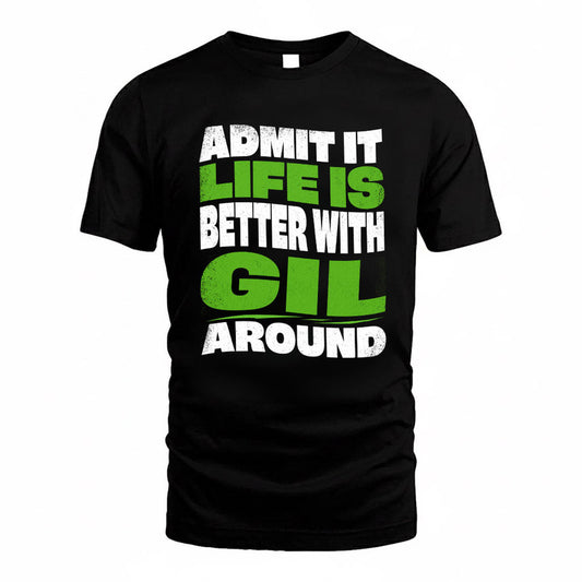 GIL KTT19-K098-189 – Personalized Funny Quote Apparel “Admit It, Life Is Better With NAME Around”