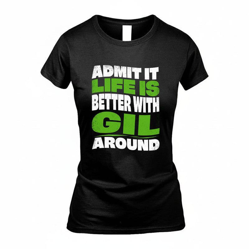GIL KTT19-K098-189 – Personalized Funny Quote Apparel “Admit It, Life Is Better With NAME Around”