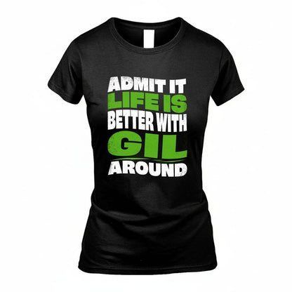GIL KTT19-K098-189 – Personalized Funny Quote Apparel “Admit It, Life Is Better With NAME Around”