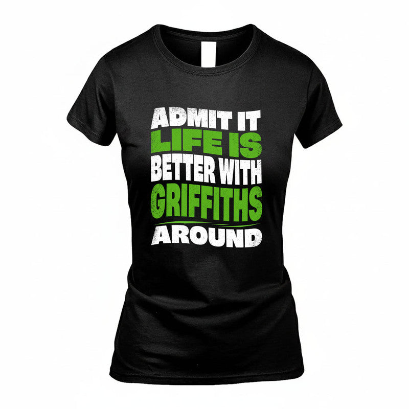 GRIFFITHS KTT19-K098-189 – Personalized Funny Quote Apparel “Admit It, Life Is Better With NAME Around”