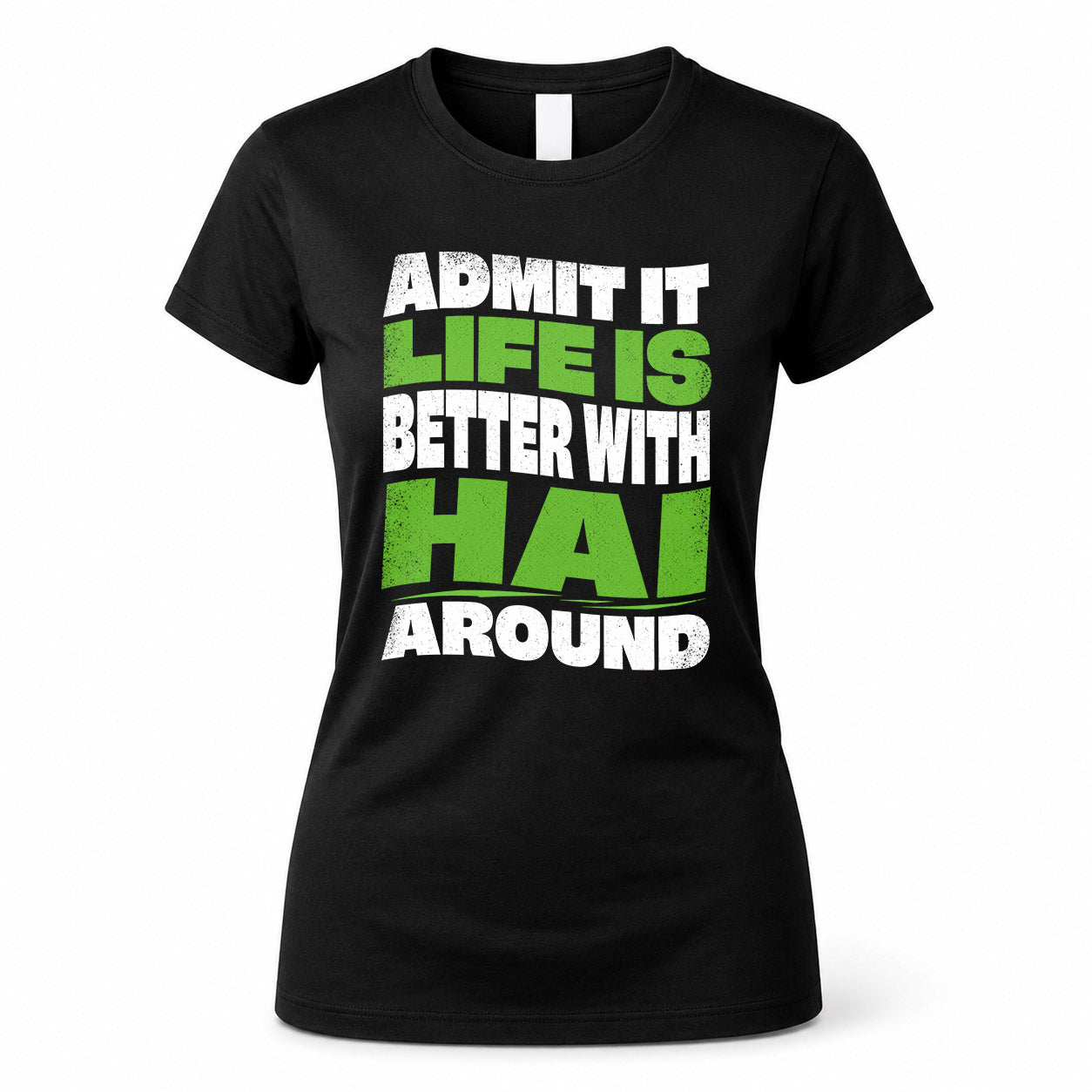 HAI KTT19-K098-189 – Personalized Funny Quote Apparel “Admit It, Life Is Better With NAME Around”