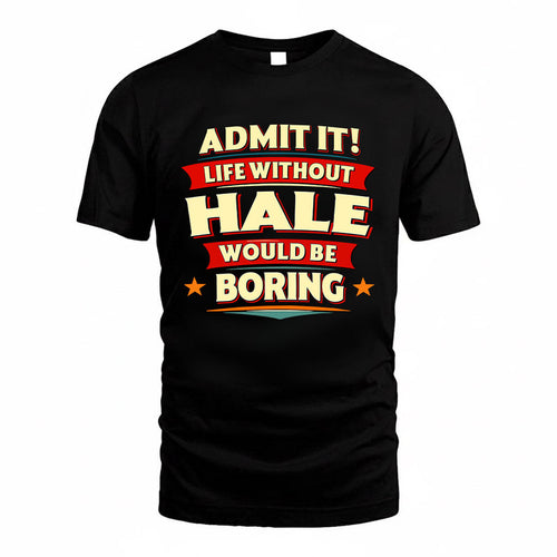 HALE HH88-K2-106–Personalized Funny Quote Apparel “Life Without NAME Would Be Boring”
