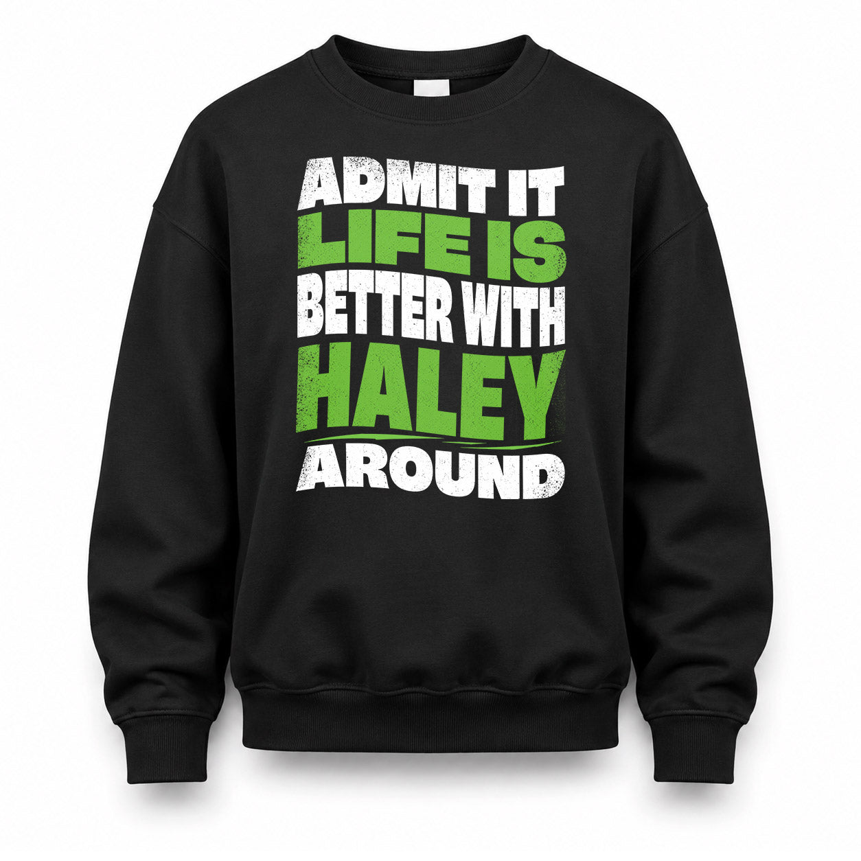 HALEY KTT19-K098-189 – Personalized Funny Quote Apparel “Admit It, Life Is Better With NAME Around”