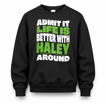 HALEY KTT19-K098-189 – Personalized Funny Quote Apparel “Admit It, Life Is Better With NAME Around”