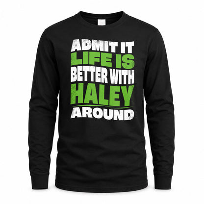 HALEY KTT19-K098-189 – Personalized Funny Quote Apparel “Admit It, Life Is Better With NAME Around”