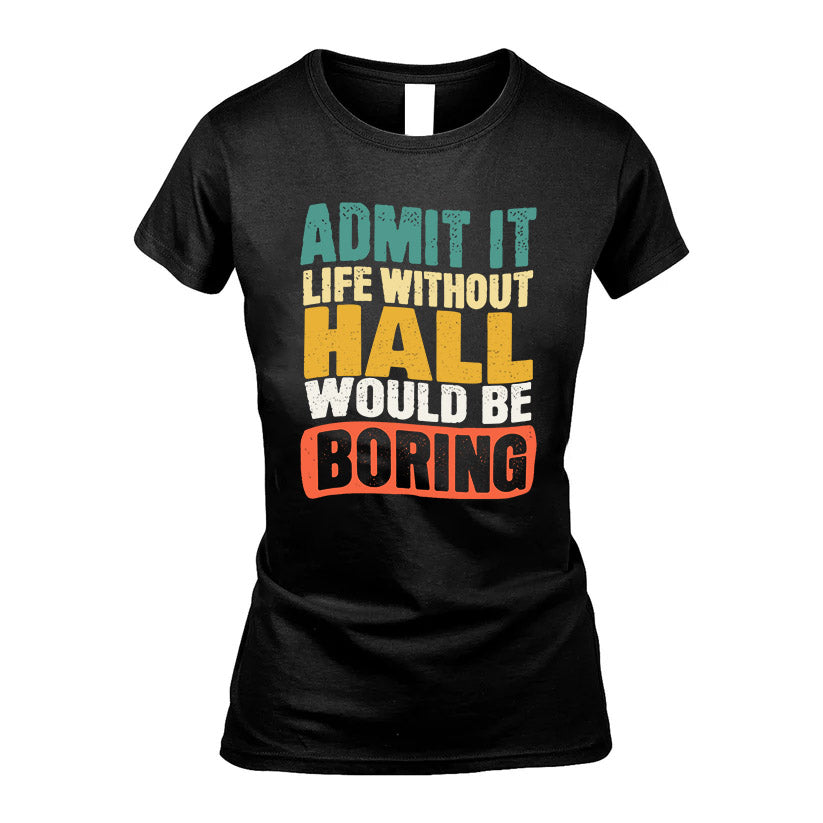 HALL KTT28-AMER50-111–Personalized Funny Quote Apparel “Life Without NAME Would Be Boring”
