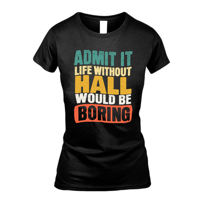 HALL KTT28-AMER50-111–Personalized Funny Quote Apparel “Life Without NAME Would Be Boring”