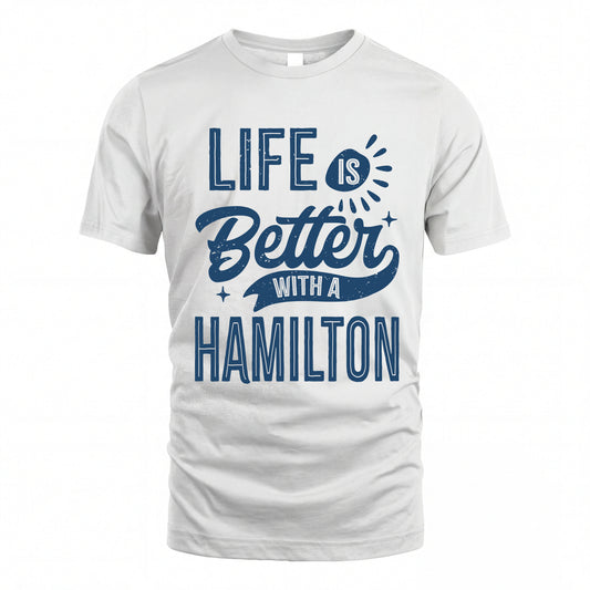 HAMILTON HH88-K2–Personalized Name Quote T-Shirt Life Is Better With Unisex Gift