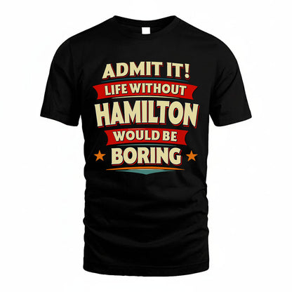 HAMILTON HH88-K2-106–Personalized Funny Quote Apparel “Life Without NAME Would Be Boring”