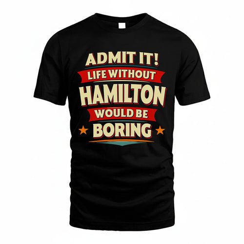 HAMILTON HH88-K2-106–Personalized Funny Quote Apparel “Life Without NAME Would Be Boring”