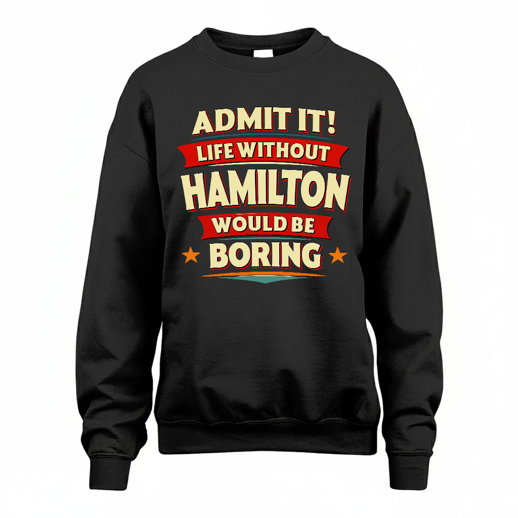 HAMILTON HH88-K2-106–Personalized Funny Quote Apparel “Life Without NAME Would Be Boring”